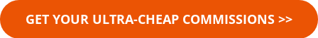 GET YOUR Ultra-Cheap Commissions >>